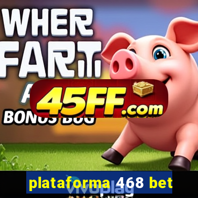 plataforma 468 bet